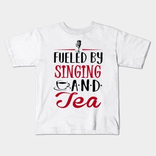 Fueled by Singing and Tea Kids T-Shirt